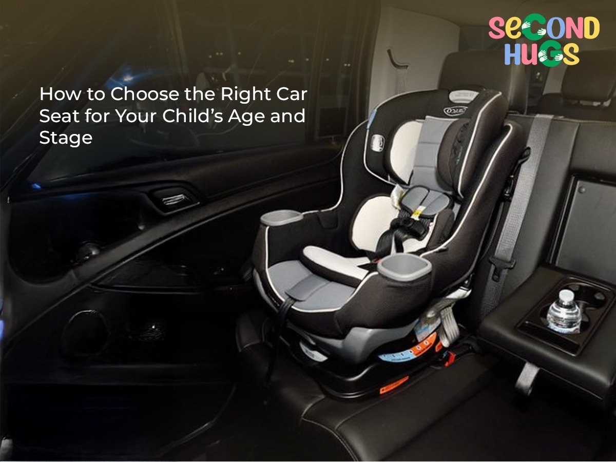 How to Choose the Right Car Seat for Your Child’s Age and Stage